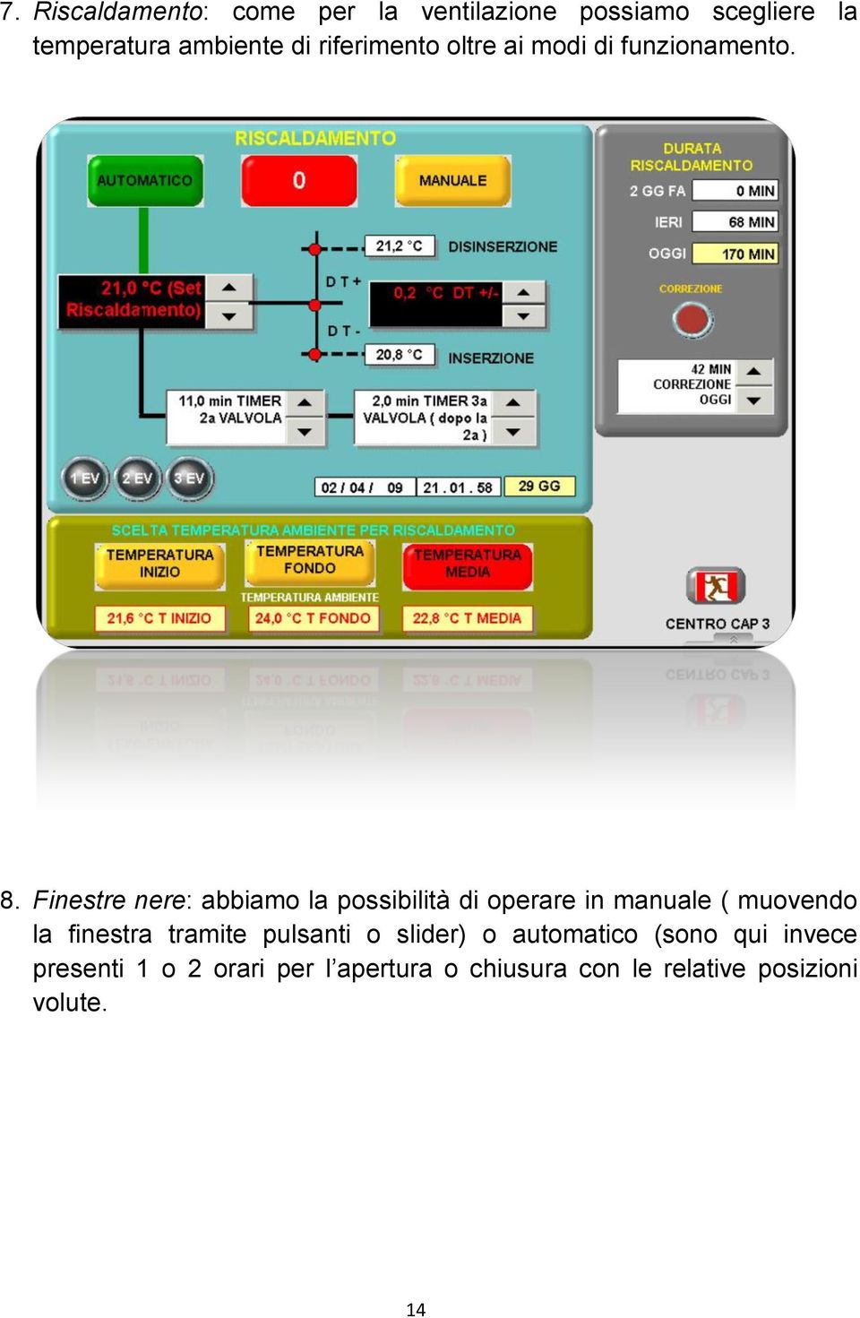 Finestre nere: abbiamo la possibilità di operare in manuale ( muovendo la finestra