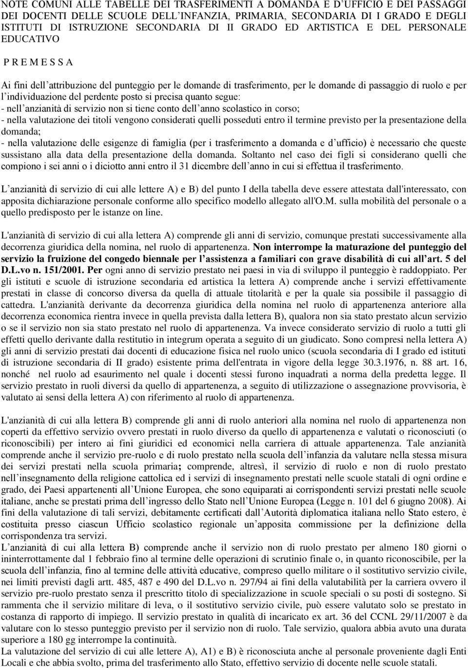 perdente posto si precisa quanto segue: - nell anzianità di servizio non si tiene conto dell anno scolastico in corso; - nella valutazione dei titoli vengono considerati quelli posseduti entro il