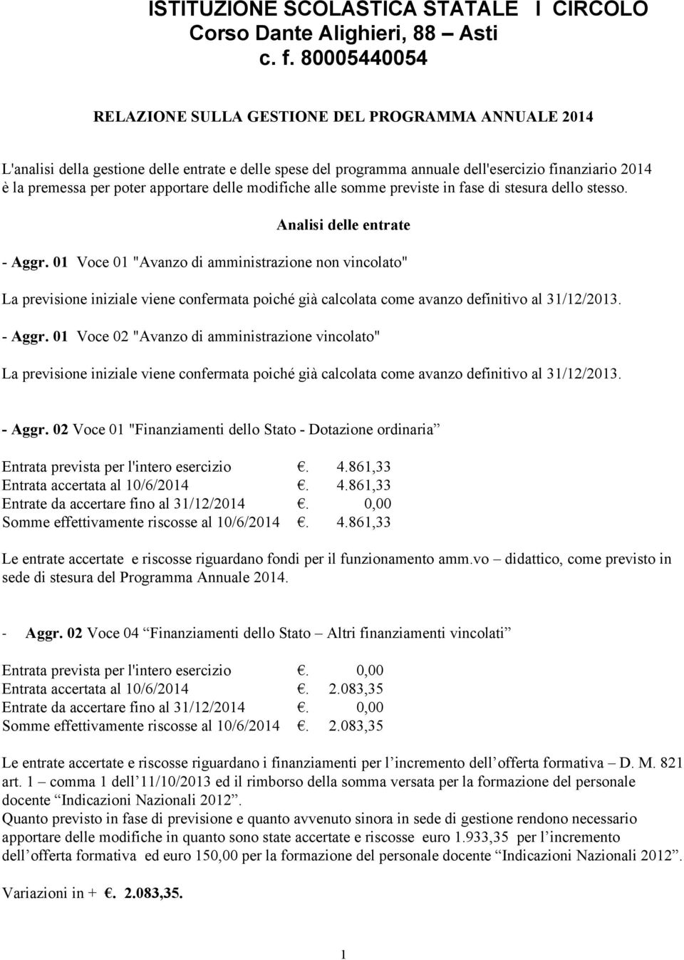 apportare delle modifiche alle somme previste in fase di stesura dello stesso. Analisi delle entrate - Aggr.