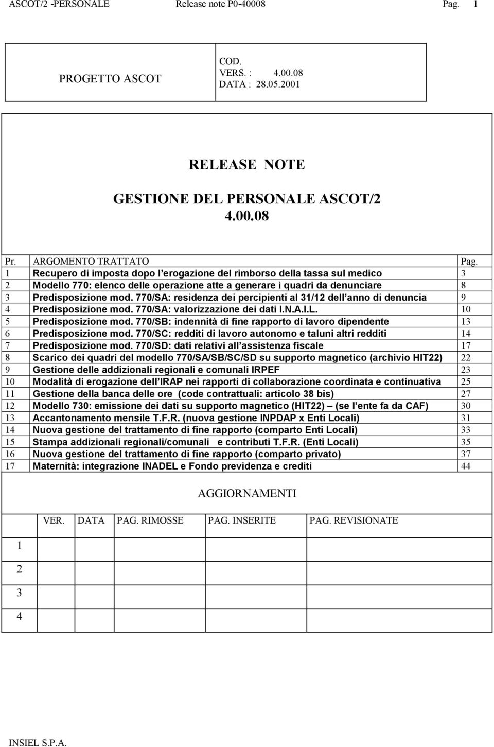 770/SA: residenza dei percipienti al 31/12 dell anno di denuncia 9 4 Predisposizione mod. 770/SA: valorizzazione dei dati I.N.A.I.L. 10 5 Predisposizione mod.