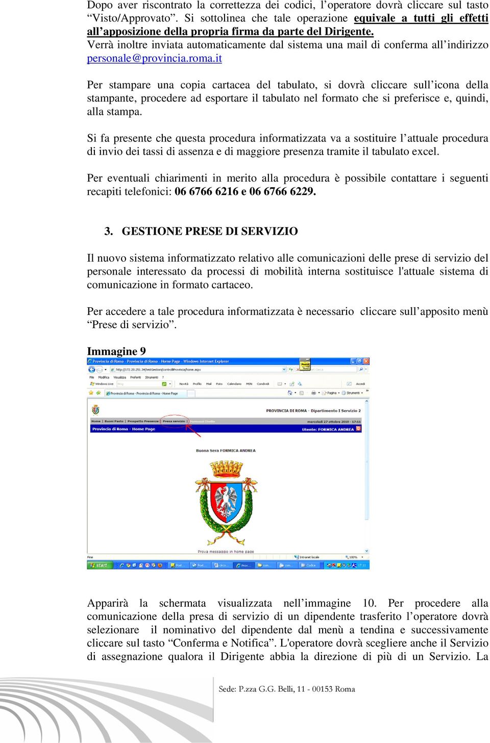 Verrà inoltre inviata automaticamente dal sistema una mail di conferma all indirizzo personale@provincia.roma.