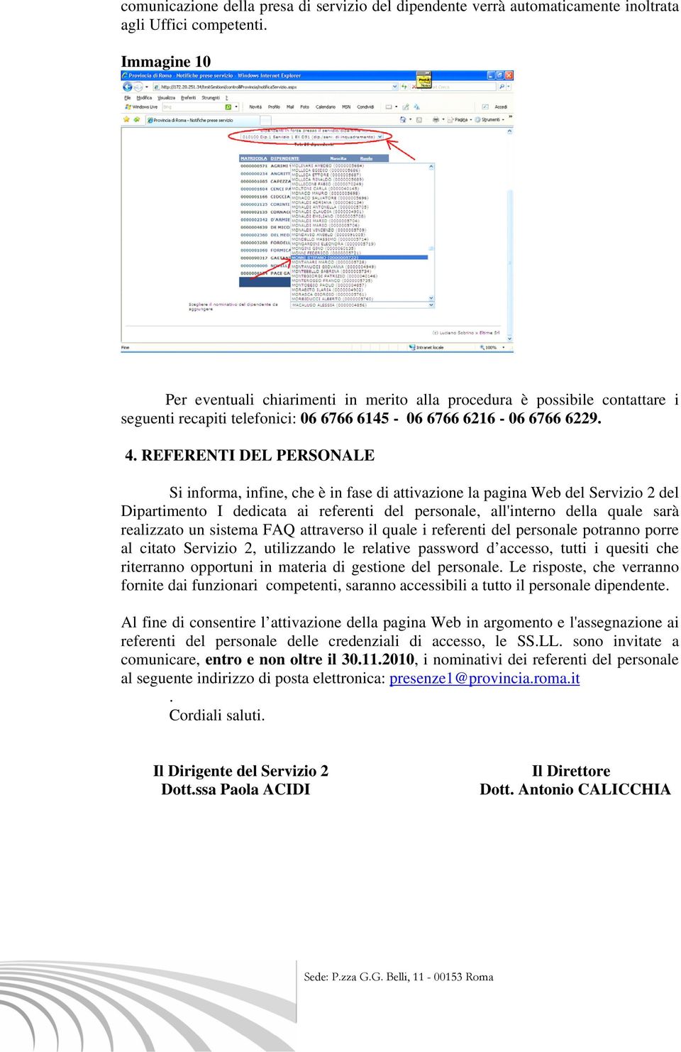 REFERENTI DEL PERSONALE Si informa, infine, che è in fase di attivazione la pagina Web del Servizio 2 del Dipartimento I dedicata ai referenti del personale, all'interno della quale sarà realizzato