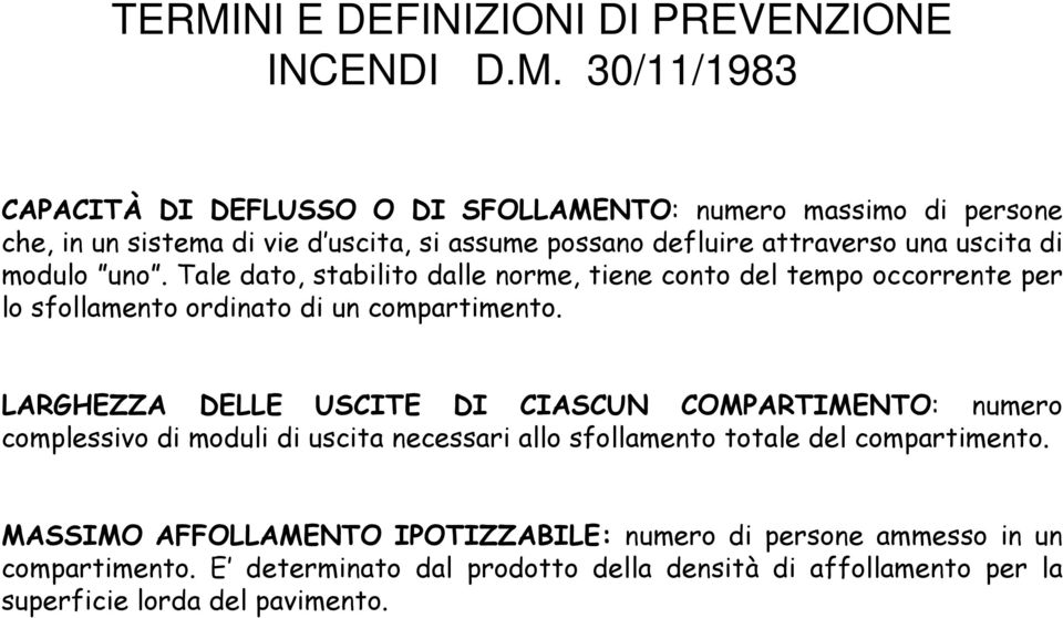 Tale dato, stabilito dalle norme, tiene conto del tempo occorrente per lo sfollamento ordinato di un compartimento.