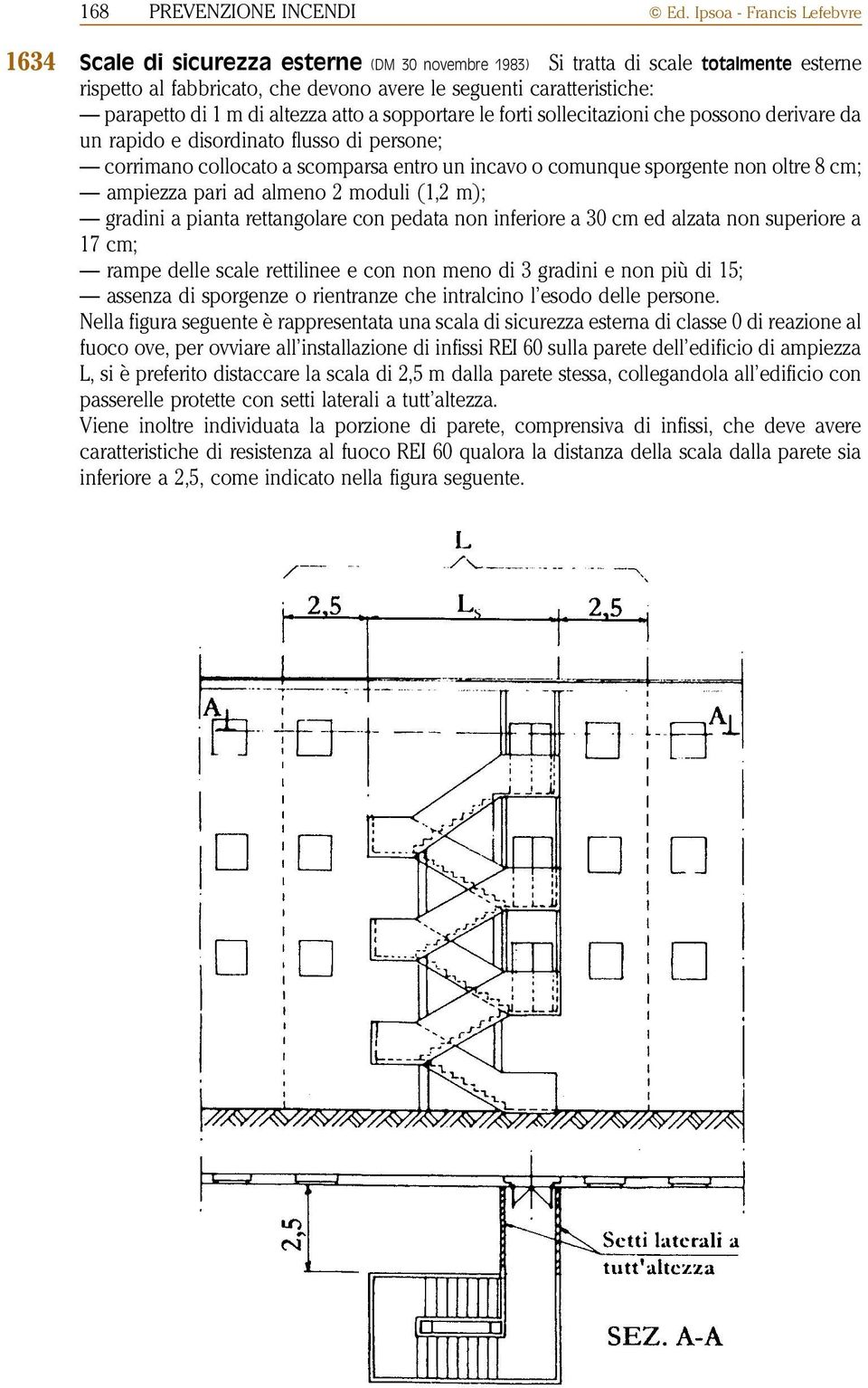 1 m di altezza atto a sopportare le forti sollecitazioni che possono derivare da un rapido e disordinato flusso di persone; corrimano collocato a scomparsa entro un incavo o comunque sporgente non