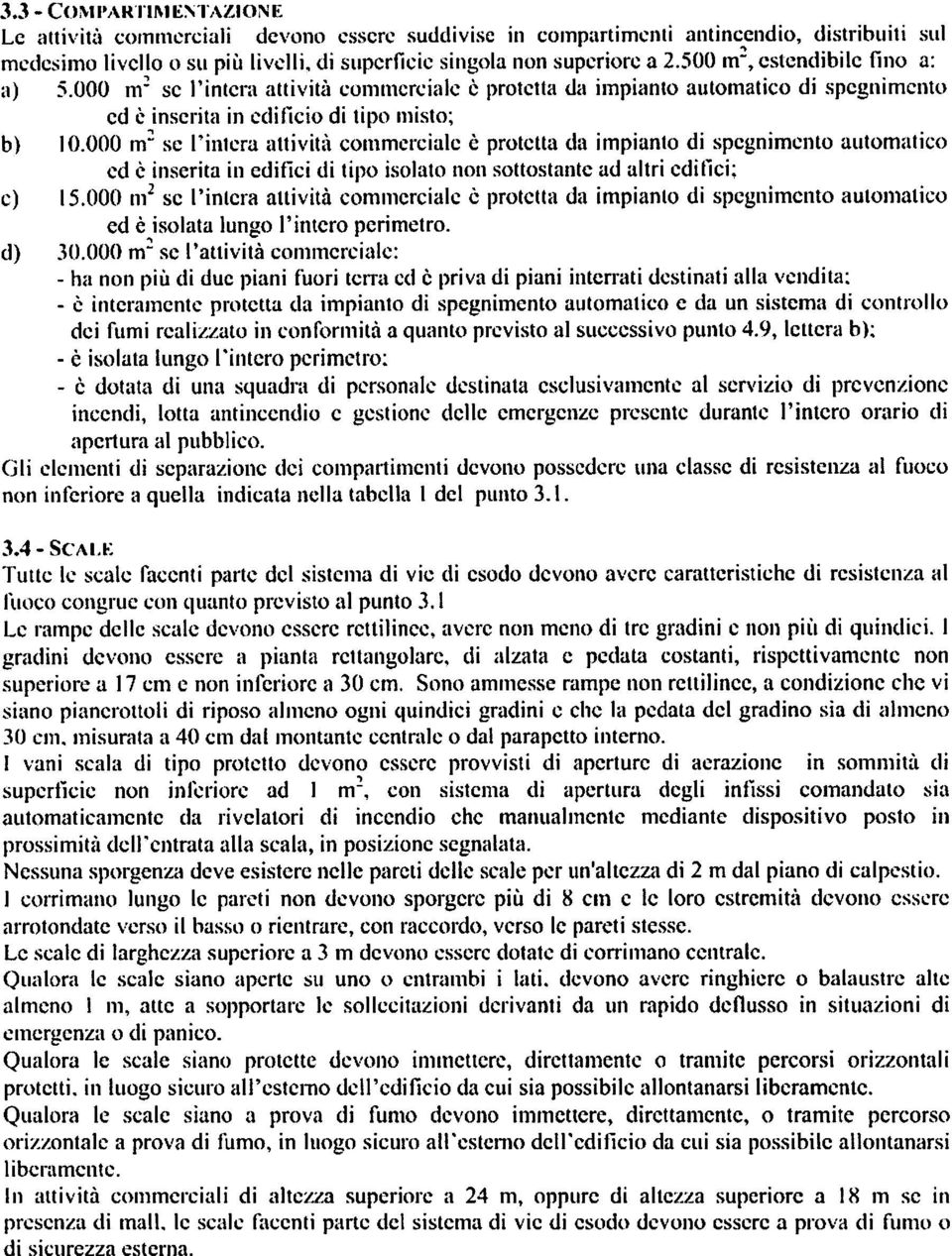 000 m2 se l'intera attività commerciale è protetta da impianto di spegnimento automatico ed è inserita in edifici di tipo isolato non sottostante ad altri edifici; e) 15.