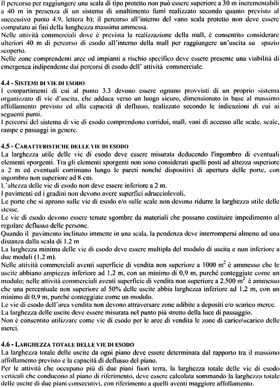 Nelle attività commerciali dove è prevista la realizzazione della mali, è consentito considerare ulteriori 40 m di percorso di esodo all'interno della mali per raggiungere un'uscita su spazio