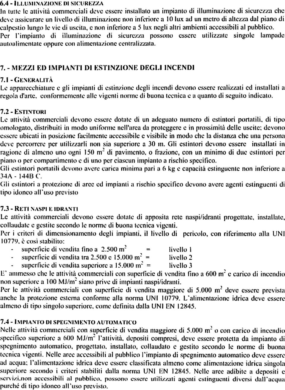 Per l'impianto di illumina/ione di sicurezza possono essere utilizzate singole lampade autoalimcntatc oppure con alimentazione centralizzata. 7. - MEZZI ED IMPIANTI DI ESTINZIONE DEGLI INCENDI 7.