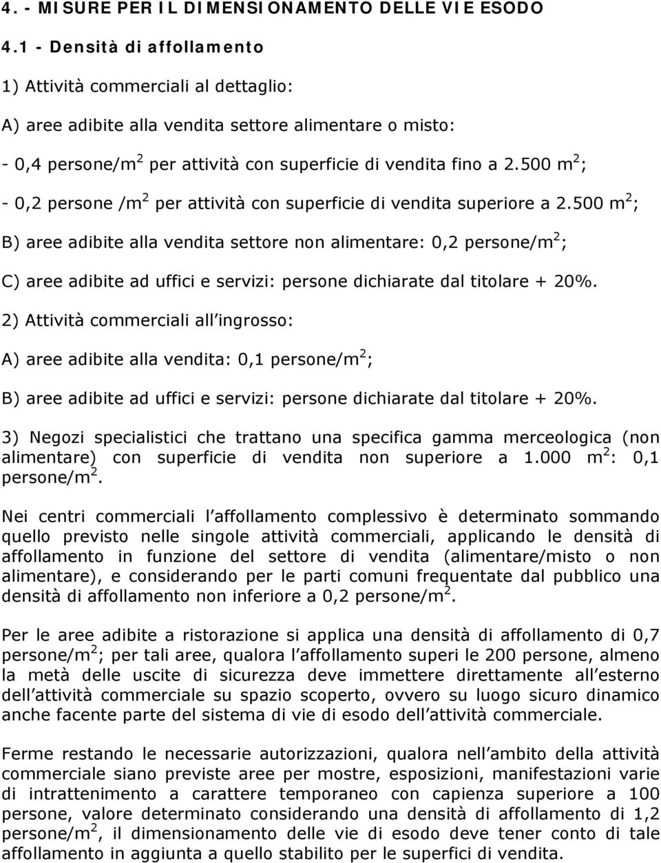 500 m 2 ; - 0,2 persone /m 2 per attività con superficie di vendita superiore a 2.