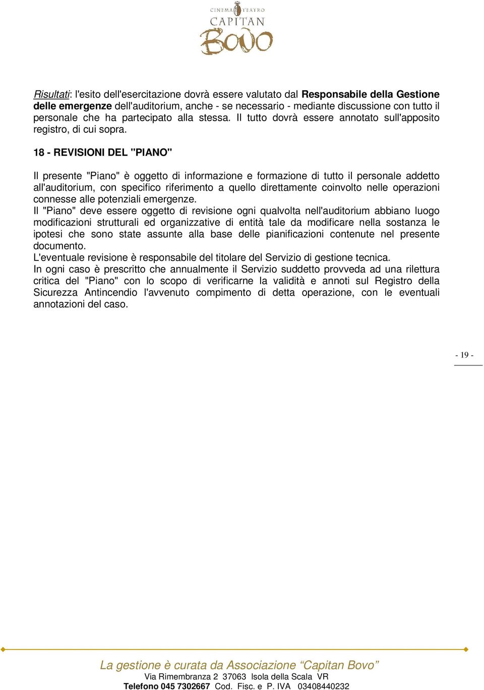 18 - REVISIONI DEL "PIANO" Il presente "Piano" è oggetto di informazione e formazione di tutto il personale addetto all'auditorium, con specifico riferimento a quello direttamente coinvolto nelle