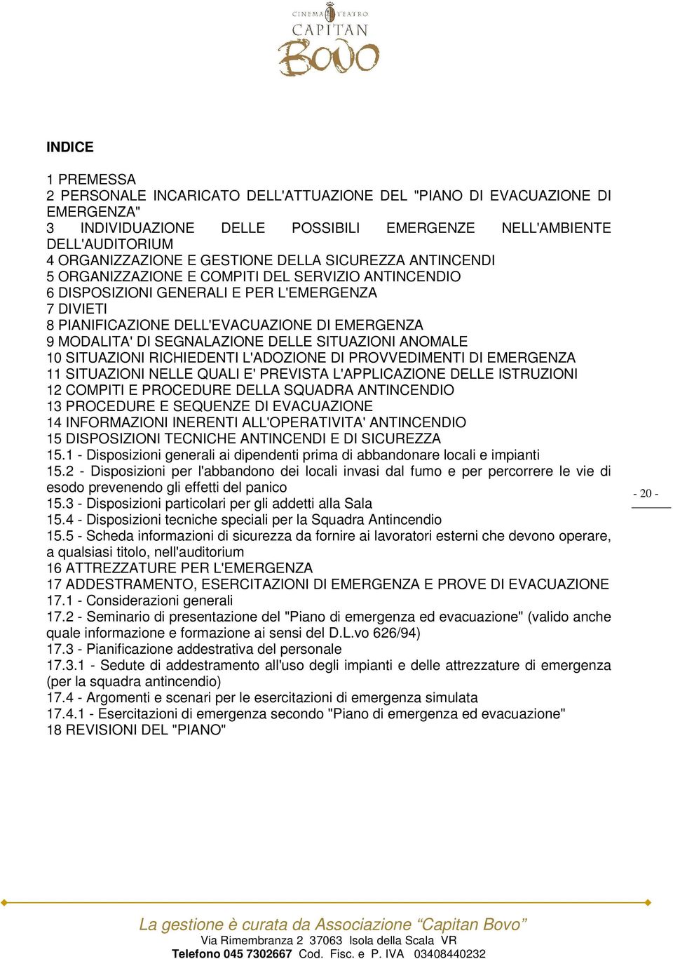 SEGNALAZIONE DELLE SITUAZIONI ANOMALE 10 SITUAZIONI RICHIEDENTI L'ADOZIONE DI PROVVEDIMENTI DI EMERGENZA 11 SITUAZIONI NELLE QUALI E' PREVISTA L'APPLICAZIONE DELLE ISTRUZIONI 12 COMPITI E PROCEDURE