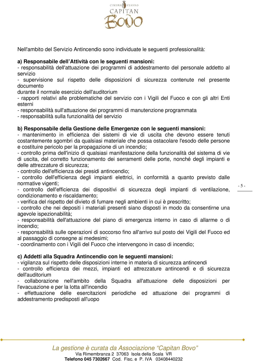 relativi alle problematiche del servizio con i Vigili del Fuoco e con gli altri Enti esterni - responsabilità sull'attuazione dei programmi di manutenzione programmata - responsabilità sulla