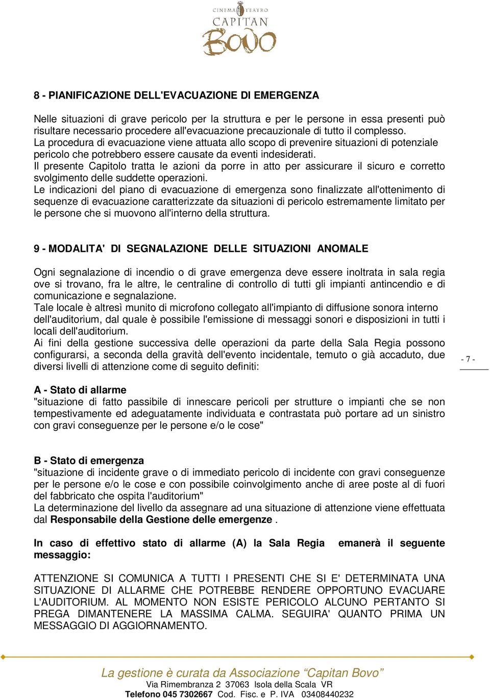 Il presente Capitolo tratta le azioni da porre in atto per assicurare il sicuro e corretto svolgimento delle suddette operazioni.