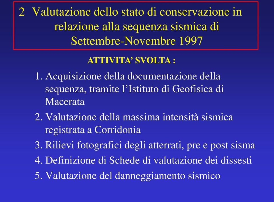 Acquisizione della documentazione della sequenza, tramite l Istituto di Geofisica di Macerata 2.