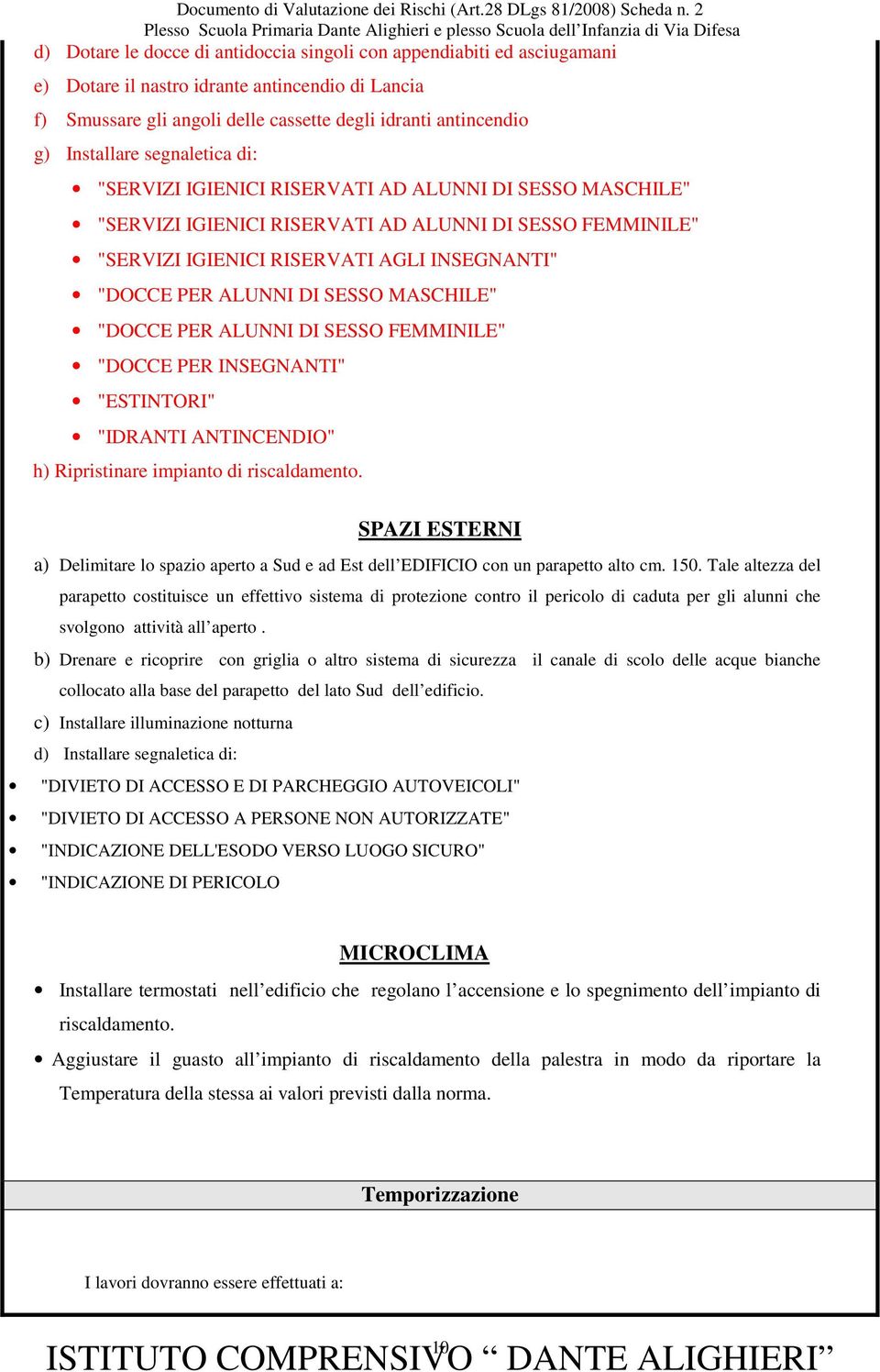 ALUNNI DI SESSO MASCHILE" "DOCCE PER ALUNNI DI SESSO FEMMINILE" "DOCCE PER INSEGNANTI" "ESTINTORI" "IDRANTI ANTINCENDIO" h) Ripristinare impianto di riscaldamento.