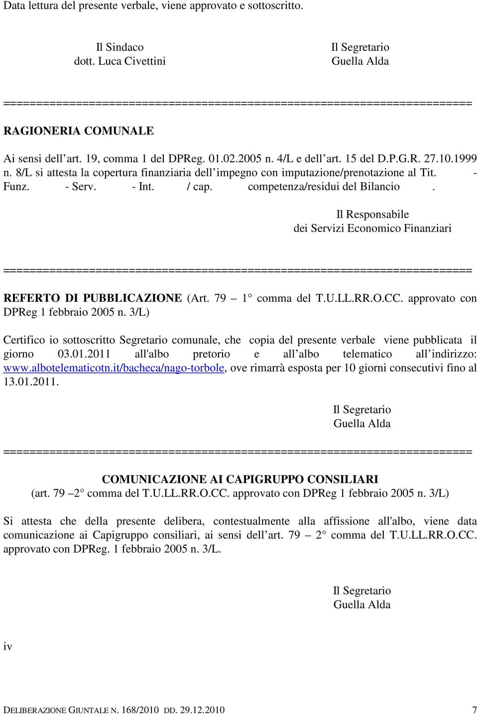 4/L e dell art. 15 del D.P.G.R. 27.10.1999 n. 8/L si attesta la copertura finanziaria dell impegno con imputazione/prenotazione al Tit. - Funz. - Serv. - Int. / cap. competenza/residui del Bilancio.