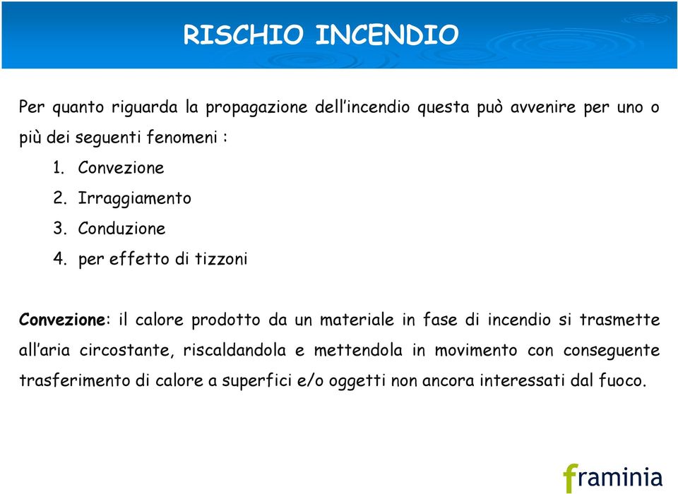 per effetto di tizzoni Convezione: il calore prodotto da un materiale in fase di incendio si trasmette all