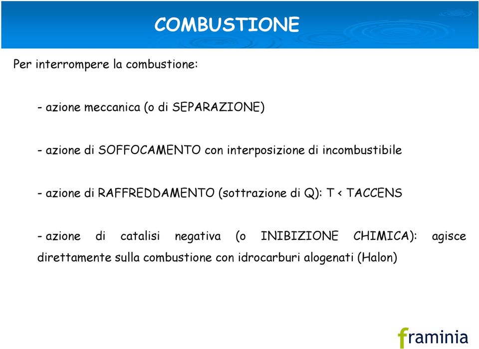 RAFFREDDAMENTO (sottrazione di Q): T < TACCENS - azione di catalisi negativa (o