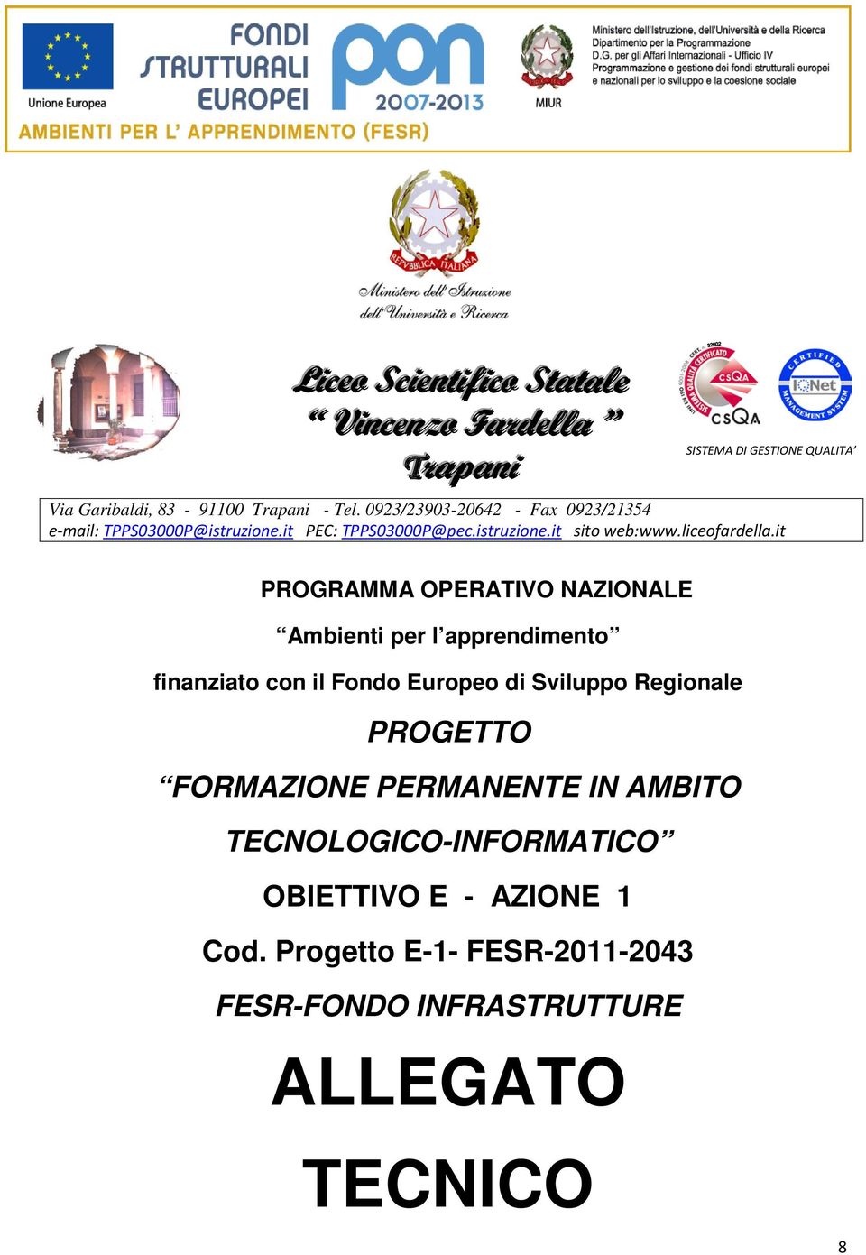 it PROGRAMMA OPERATIVO NAZIONALE Ambienti per l apprendimento finanziato con il Fondo Europeo di Sviluppo Regionale PROGETTO FORMAZIONE