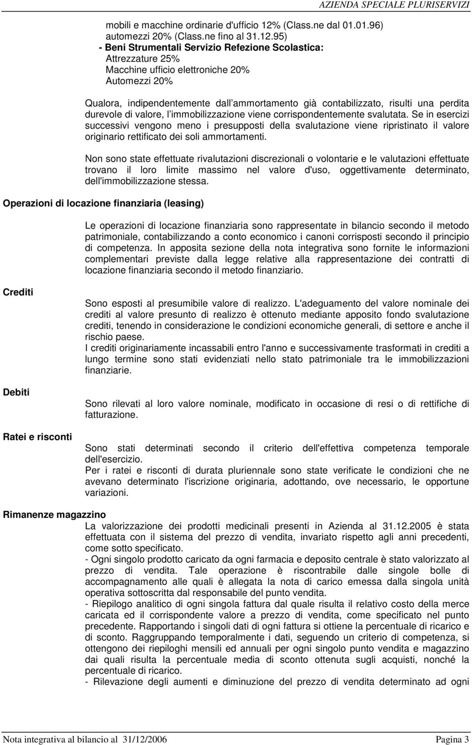 95) - Beni Strumentali Servizio Refezione Scolastica: Attrezzature 25% Macchine ufficio elettroniche 20% Automezzi 20% AZIENDA SPECIALE PLURISERVIZI Qualora, indipendentemente dall ammortamento già