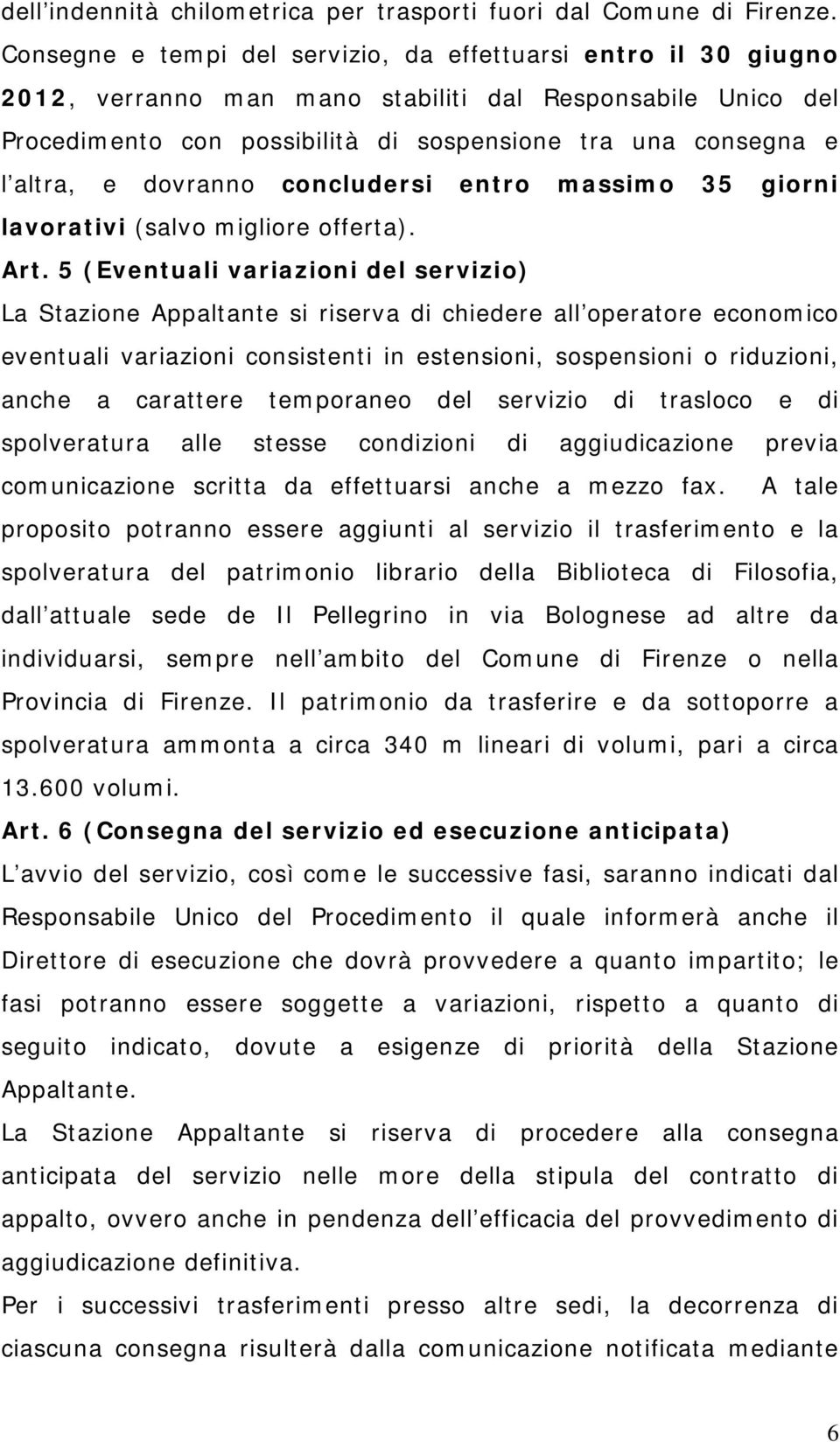 dovranno concludersi entro massimo 35 giorni lavorativi (salvo migliore offerta). Art.