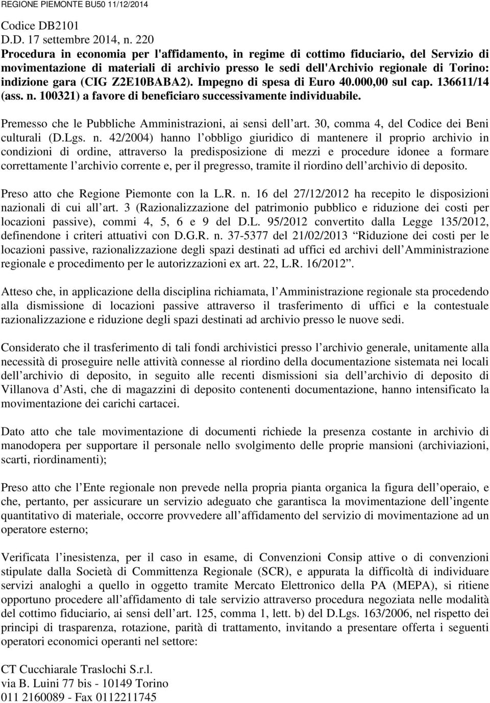 (CIG Z2E10BABA2). Impegno di spesa di Euro 40.000,00 sul cap. 136611/14 (ass. n. 100321) a favore di beneficiaro successivamente individuabile.