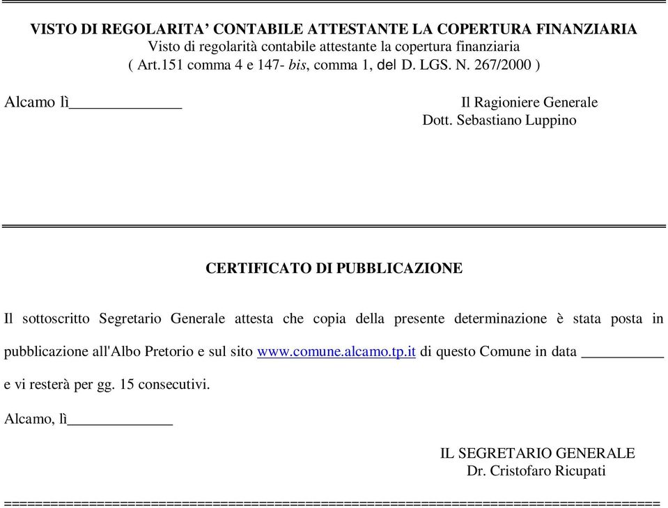 Sebastiano Luppino CERTIFICATO DI PUBBLICAZIONE Il sottoscritto Segretario Generale attesta che copia della presente determinazione è stata posta in pubblicazione