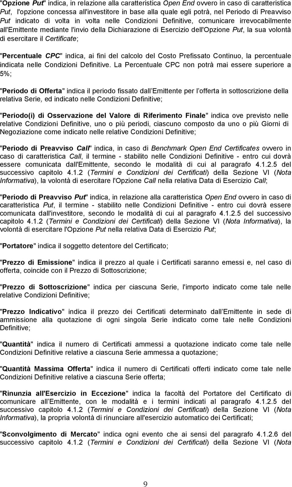 Certificate; "Percentuale CPC" indica, ai fini del calcolo del Costo Prefissato Continuo, la percentuale indicata nelle Condizioni Definitive.