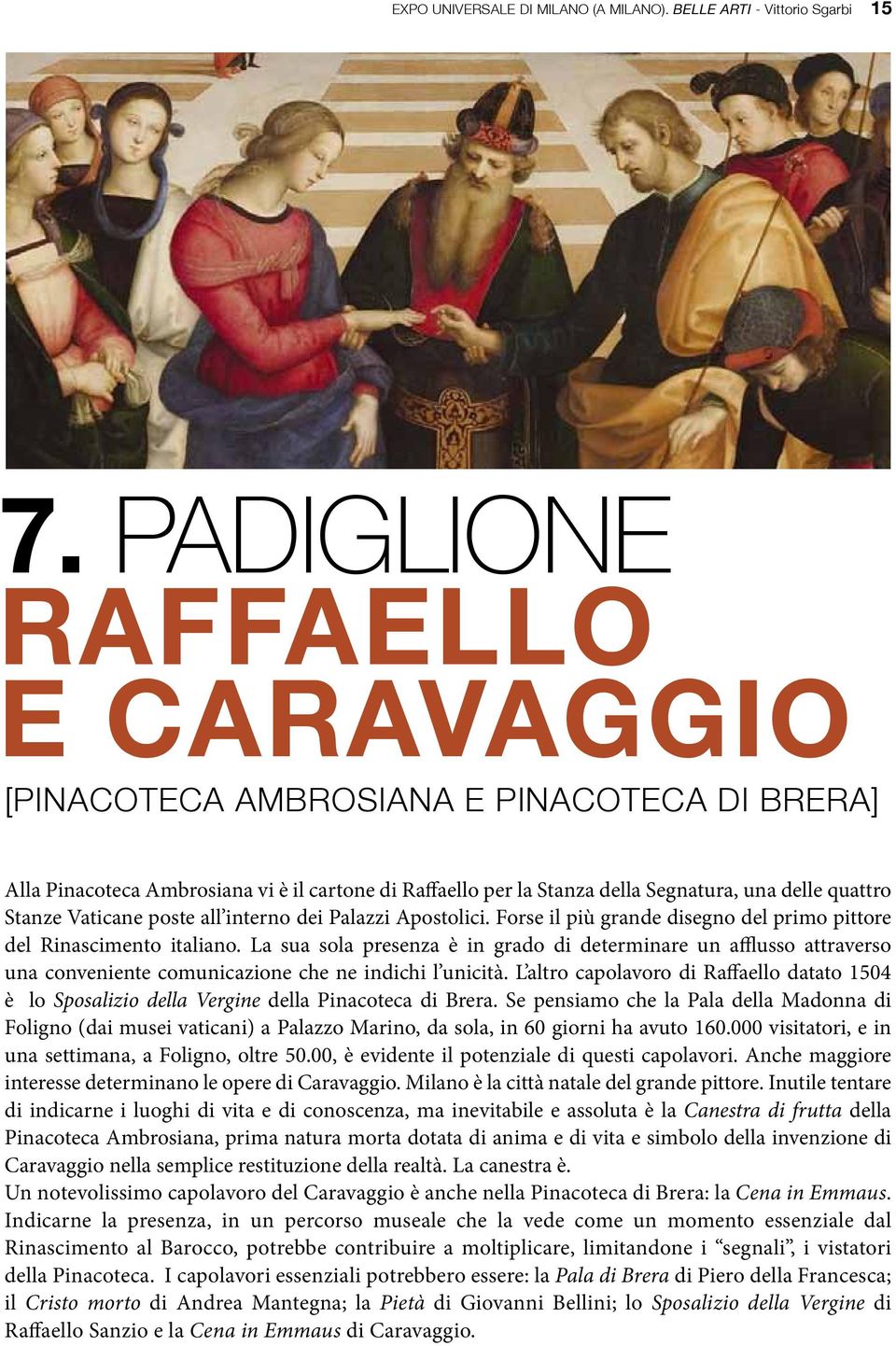 presenza è in grado di determinare un afflusso attraverso una conveniente comunicazione che ne indichi l unicità L altro capolavoro di Raffaello datato 1504 è lo Sposalizio della Vergine della