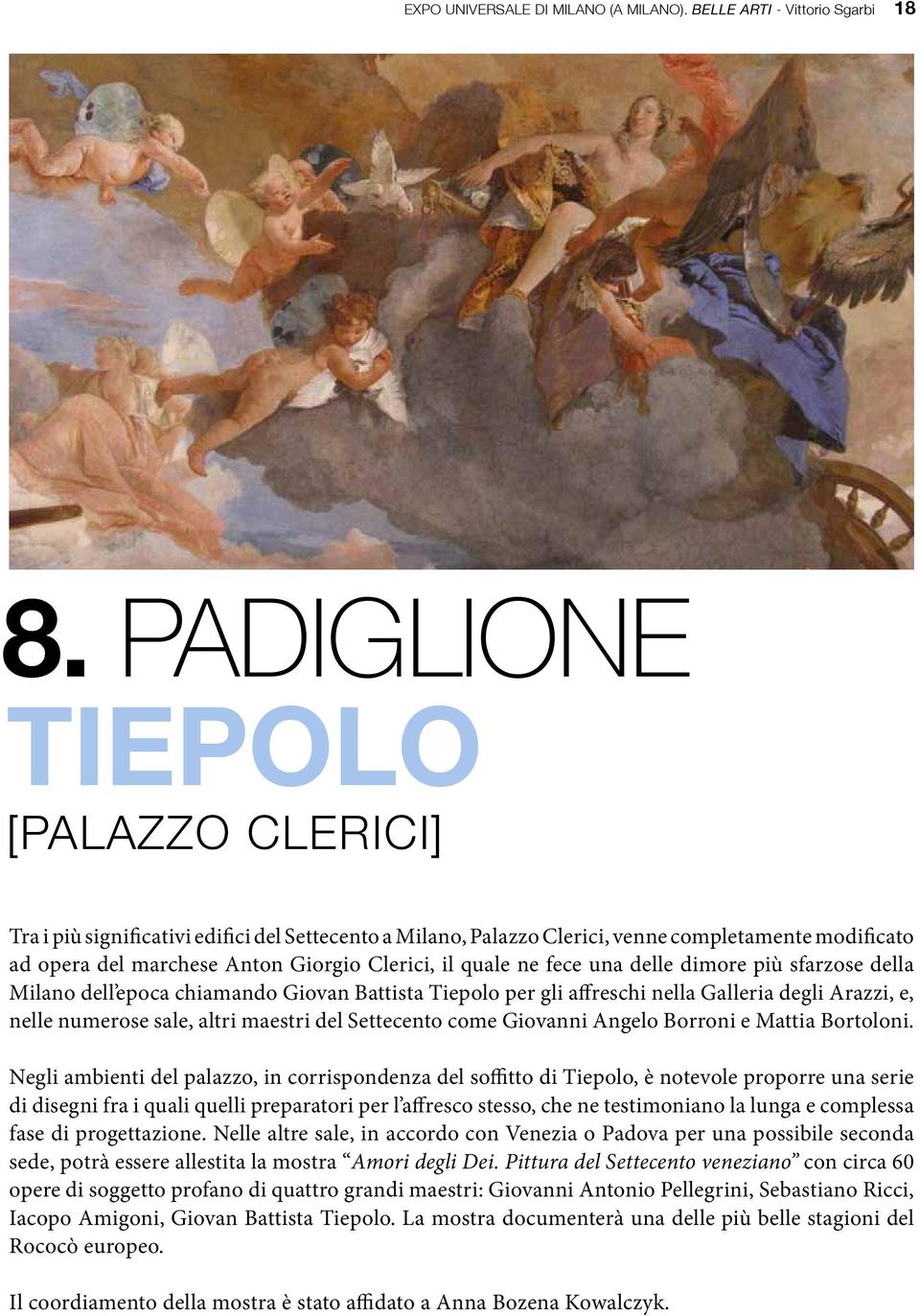 Galleria degli Arazzi, e, nelle numerose sale, altri maestri del Settecento come Giovanni Angelo Borroni e Mattia Bortoloni Negli ambienti del palazzo, in corrispondenza del soffitto di Tiepolo, è