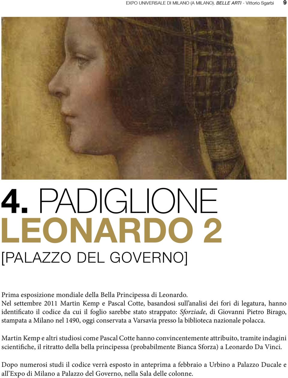 nel 1490, oggi conservata a Varsavia presso la biblioteca nazionale polacca Martin Kemp e altri studiosi come Pascal Cotte hanno convincentemente attribuito, tramite indagini scientifiche, il