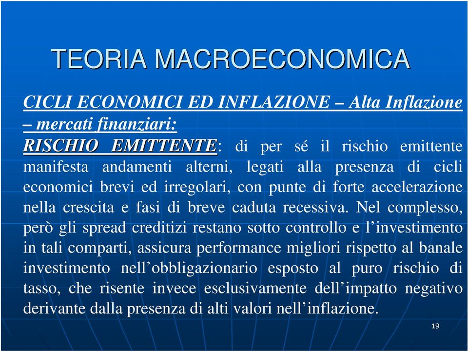 Nel complesso, però gli spread creditizi restano sotto controllo e l investimento in tali comparti, assicura performance migliori rispetto al banale