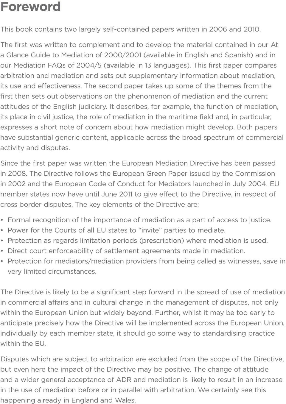 (available in 13 languages). This first paper compares arbitration and mediation and sets out supplementary information about mediation, its use and effectiveness.