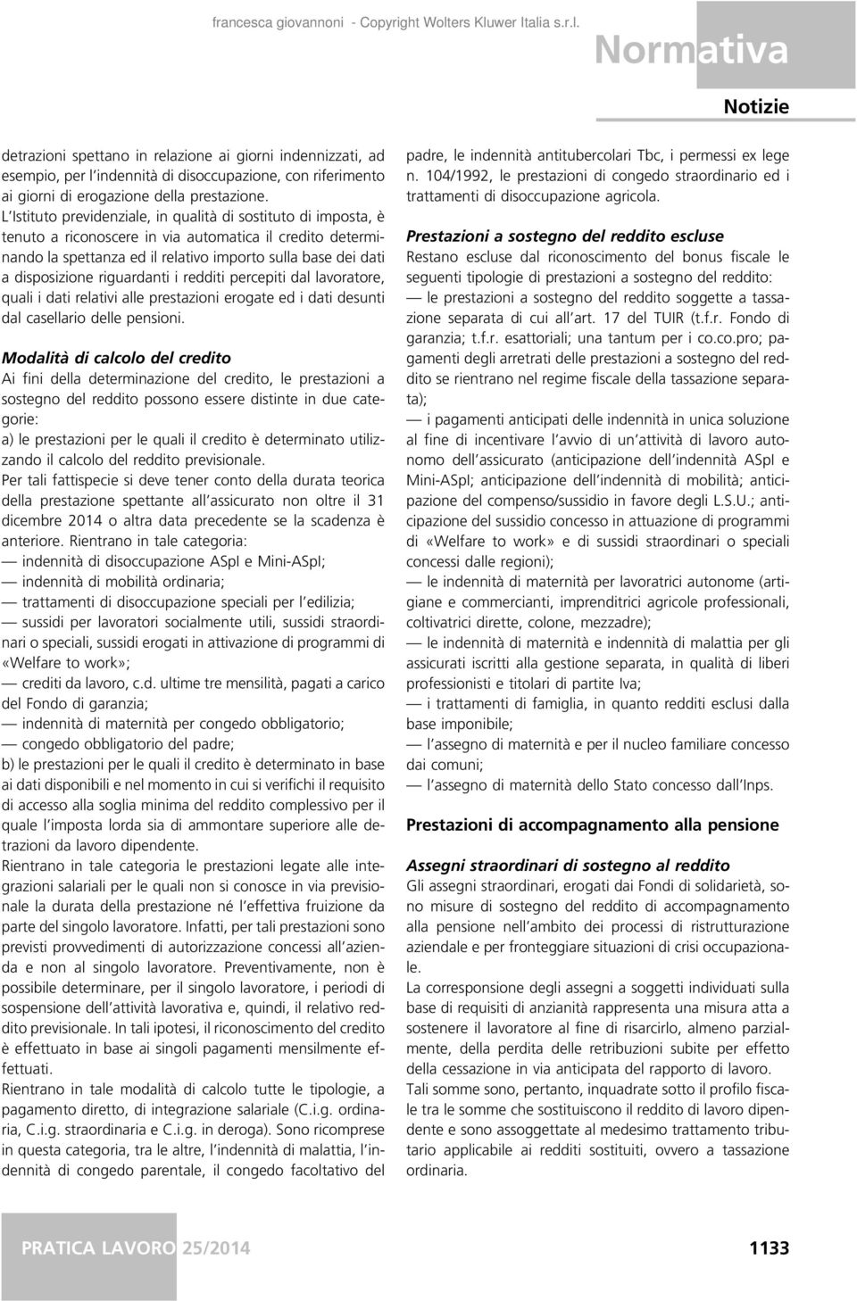 riguardanti i redditi percepiti dal lavoratore, quali i dati relativi alle prestazioni erogate ed i dati desunti dal casellario delle pensioni.