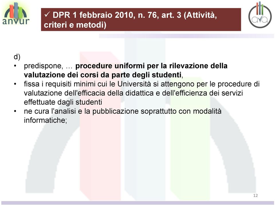 corsi da parte degli studenti, fissa i requisiti minimi cui le Università si attengono per le procedure di