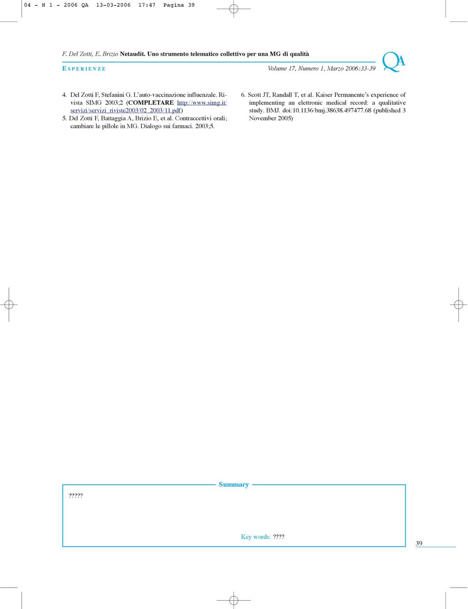 Del Zotti F, Battaggia A, Brizio E, et al. Contraccettivi orali; cambiare le pillole in MG. Dialogo sui farmaci. 2003;5. 6. Scott JT, Randall T, et al.