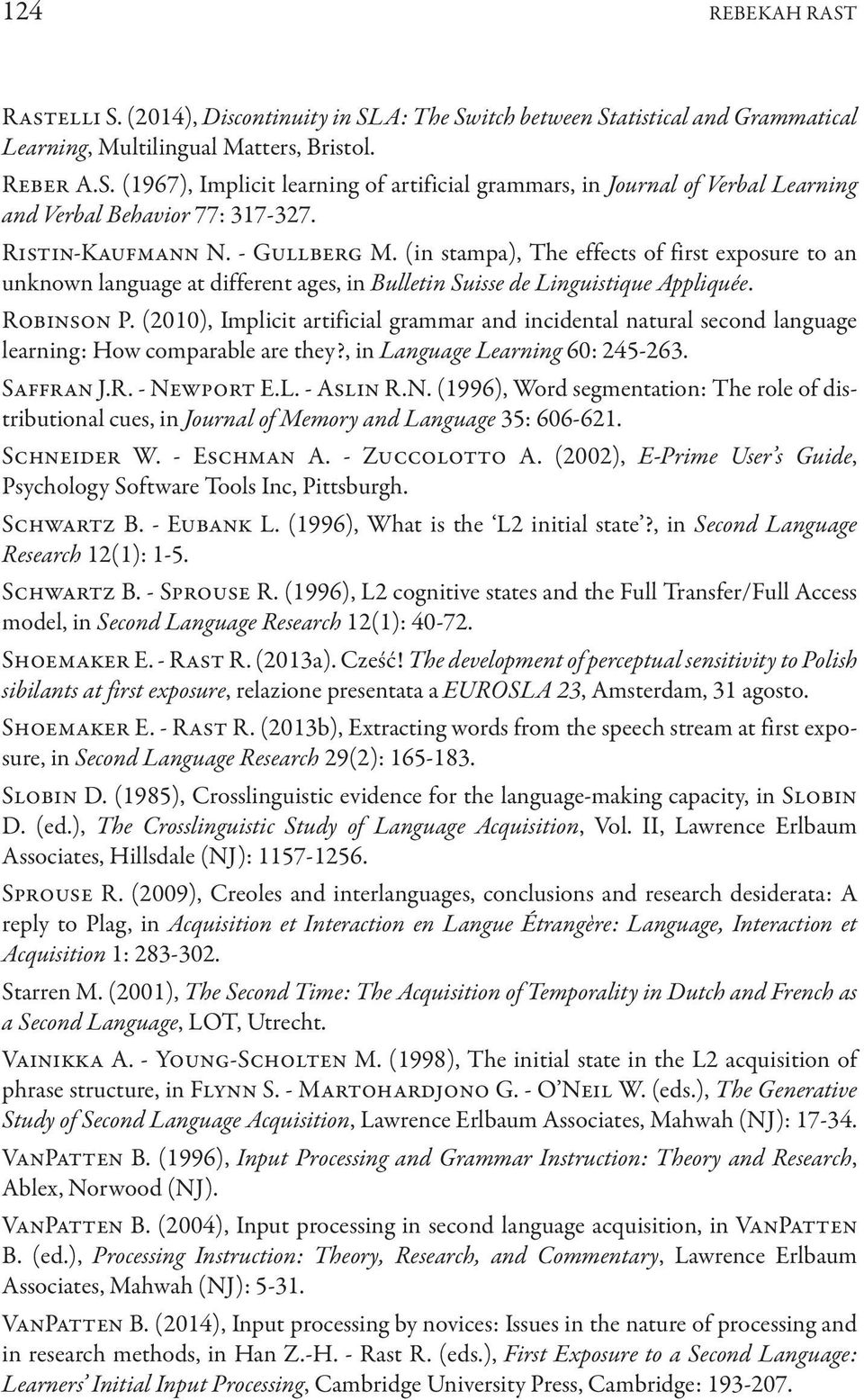 (2010), Implicit artificial grammar and incidental natural second language learning: How comparable are they?, in Language Learning 60: 245-263. Saffran J.R. - Ne