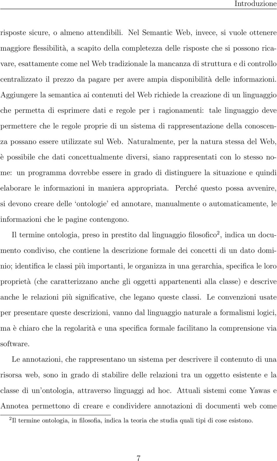 di controllo centralizzato il prezzo da pagare per avere ampia disponibilità delle informazioni.