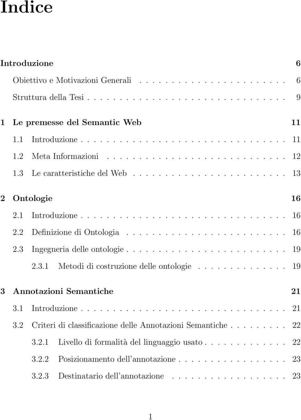 ........................ 19 2.3.1 Metodi di costruzione delle ontologie.............. 19 3 Annotazioni Semantiche 21 3.1 Introduzione................................ 21 3.2 Criteri di classificazione delle Annotazioni Semantiche.