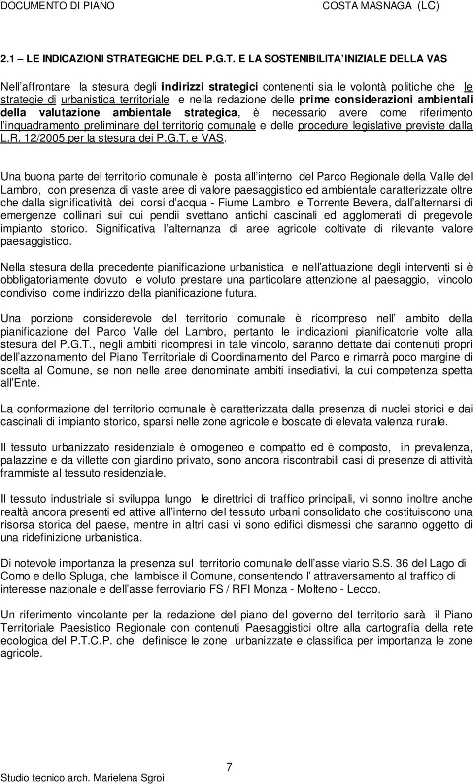 nella redazione delle prime considerazioni ambientali della valutazione ambientale strategica, è necessario avere come riferimento l inquadramento preliminare del territorio comunale e delle