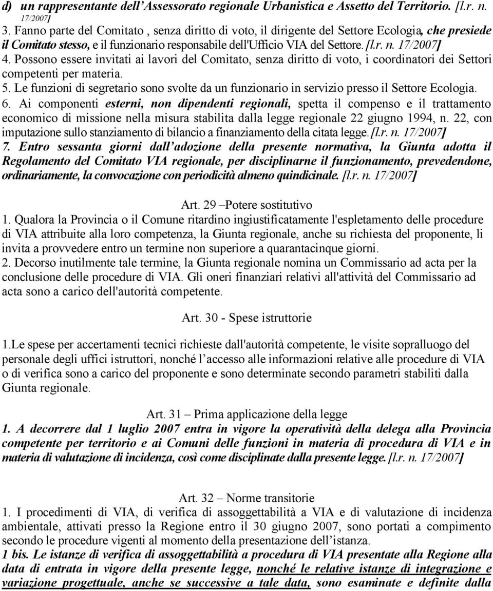 Possono essere invitati ai lavori del Comitato, senza diritto di voto, i coordinatori dei Settori competenti per materia. 5.