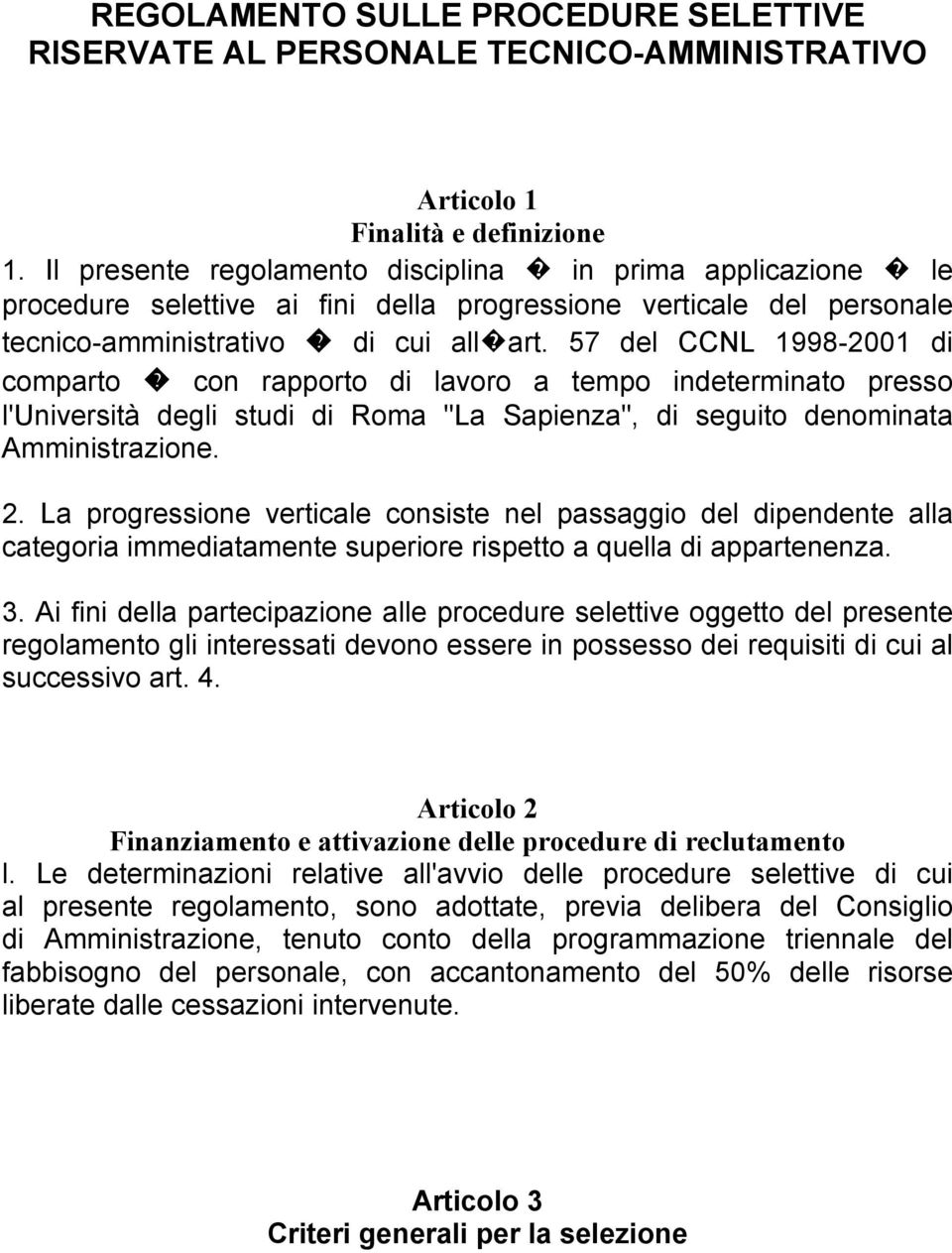 57 del CCNL 1998-2001 di comparto con rapporto di lavoro a tempo indeterminato presso l'università degli studi di Roma "La Sapienza", di seguito denominata Amministrazione. 2.