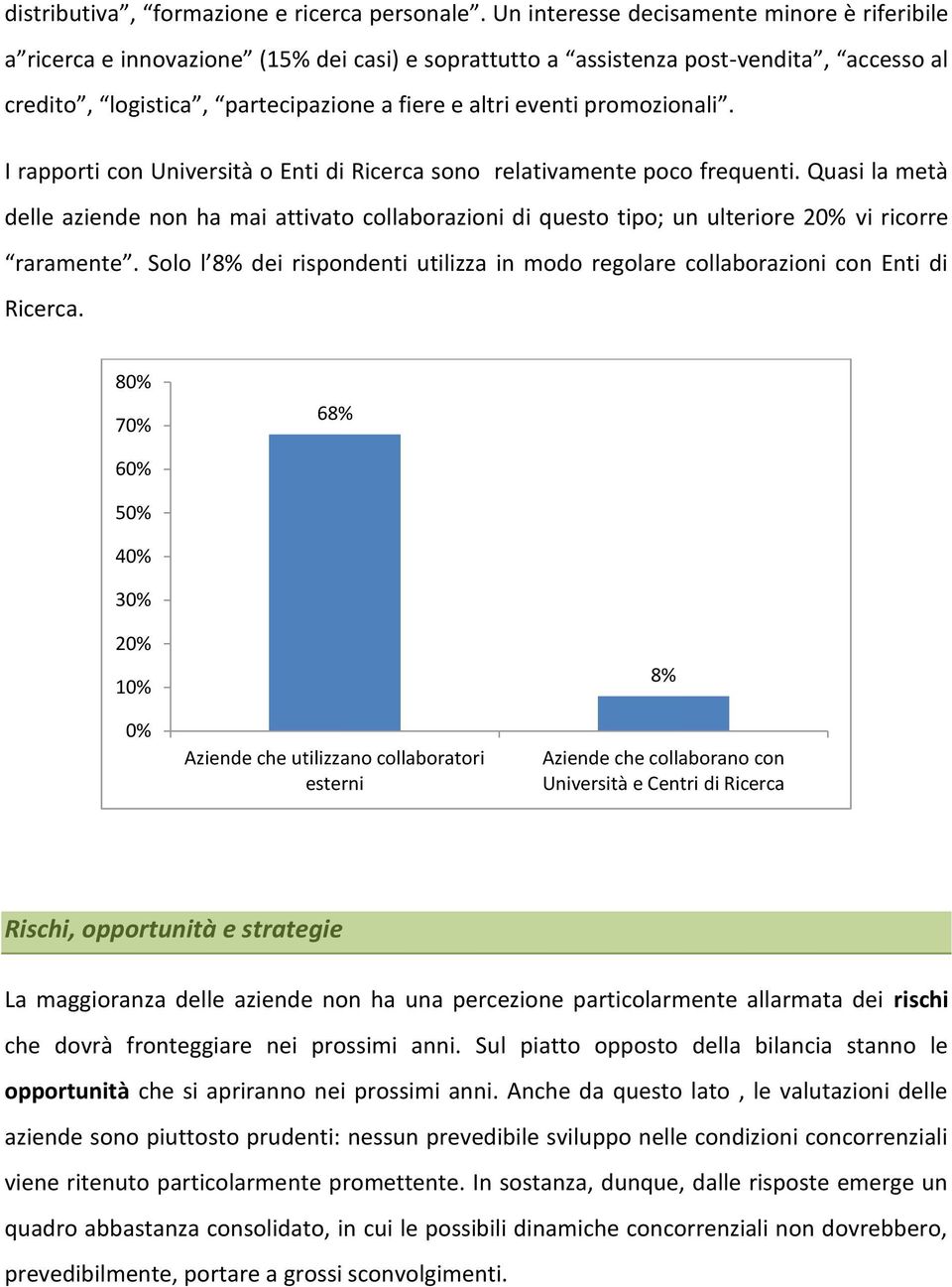 promozionali. I rapporti con Università o Enti di Ricerca sono relativamente poco frequenti.