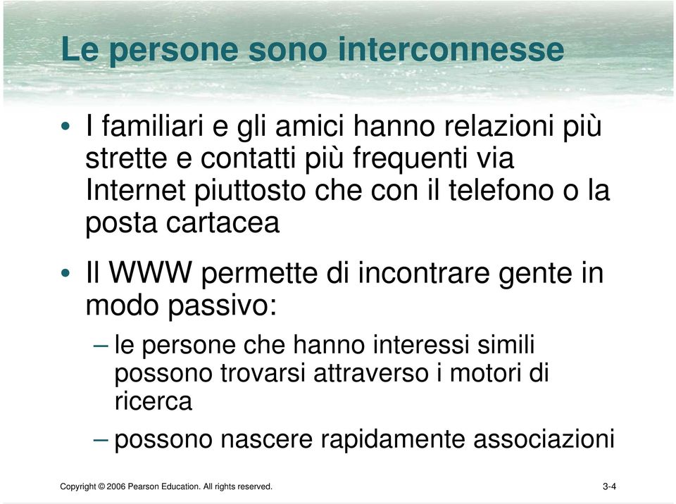 incontrare gente in modo passivo: le persone che hanno interessi simili possono trovarsi attraverso i