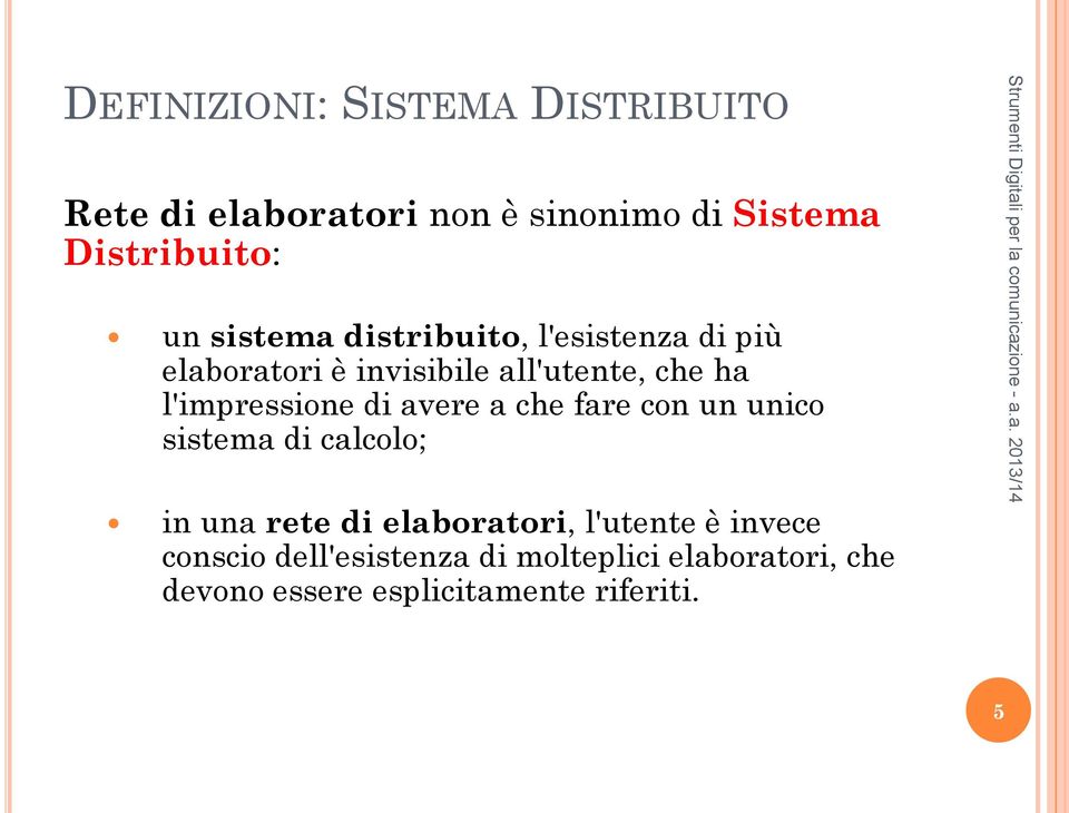 l'impressione di avere a che fare con un unico sistema di calcolo; in una rete di elaboratori,