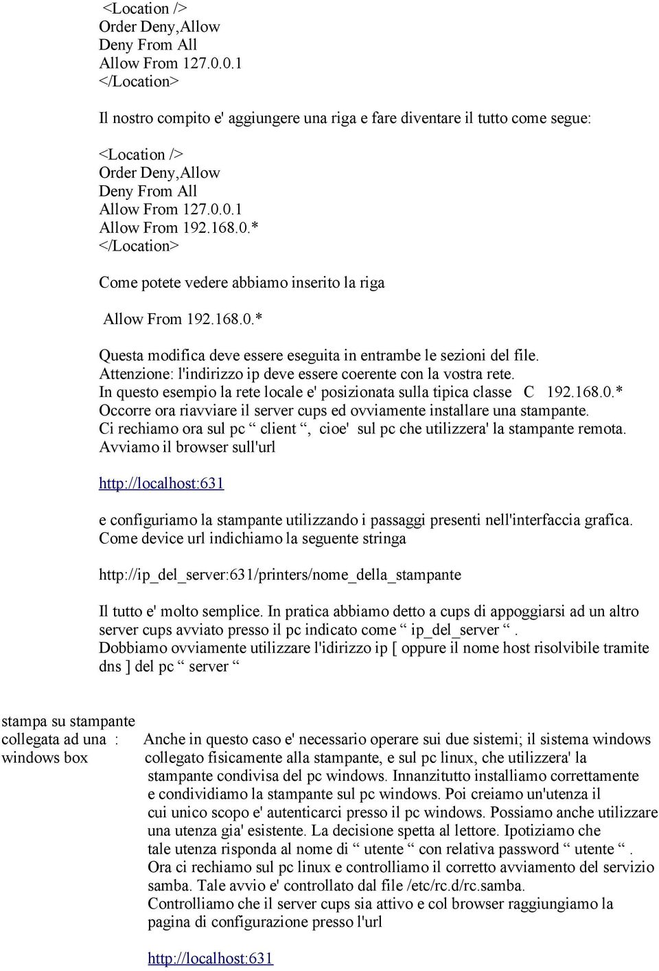 Attenzione: l'indirizzo ip deve essere coerente con la vostra rete. In questo esempio la rete locale e' posizionata sulla tipica classe C 192.168.0.