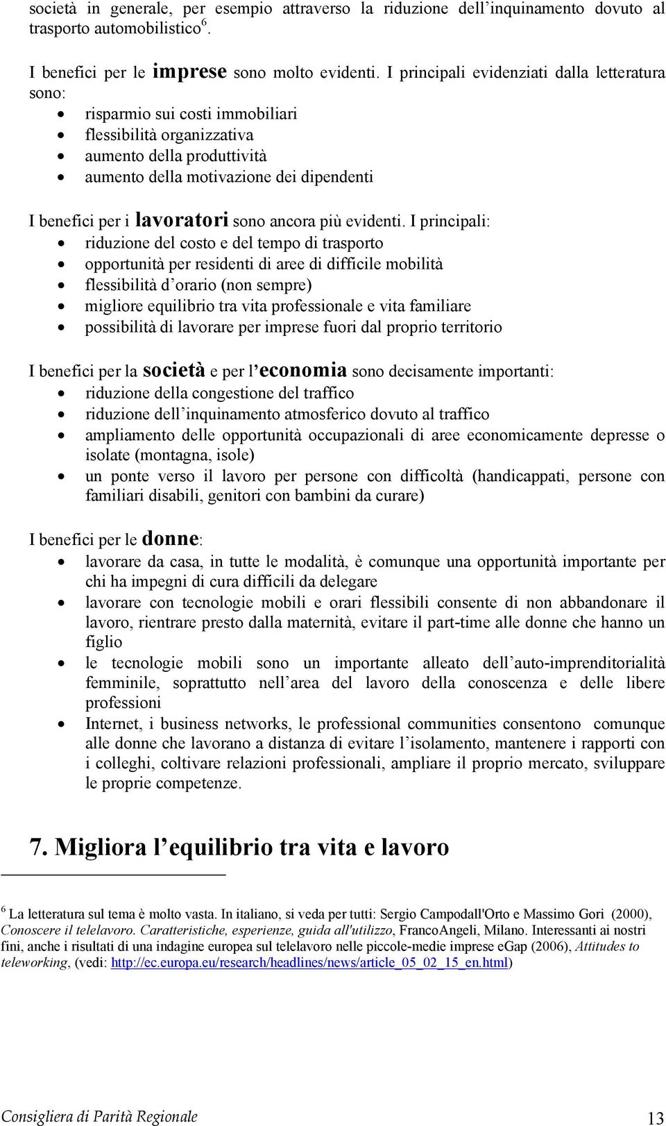 lavoratori sono ancora più evidenti.