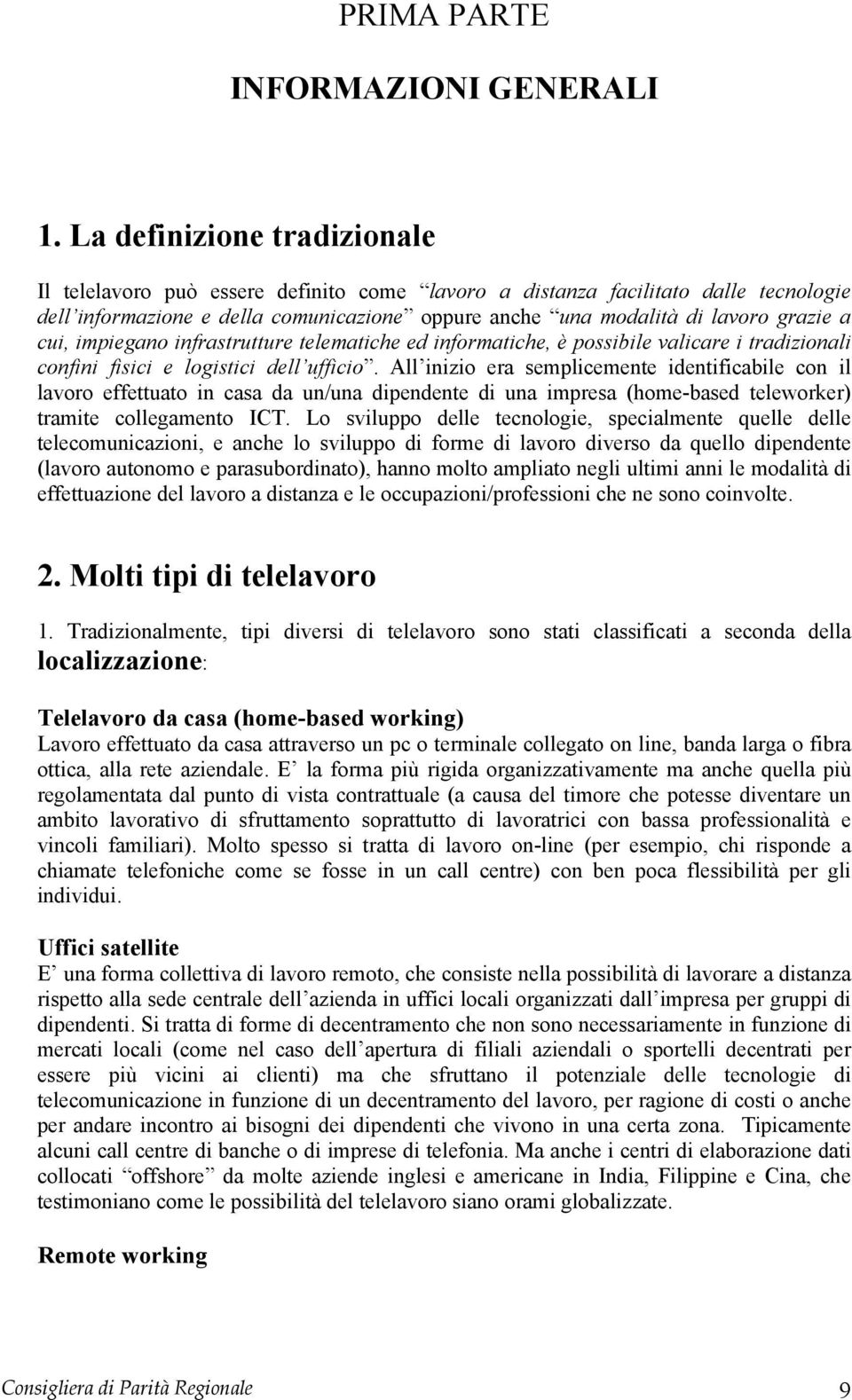 cui, impiegano infrastrutture telematiche ed informatiche, è possibile valicare i tradizionali confini fisici e logistici dell ufficio.