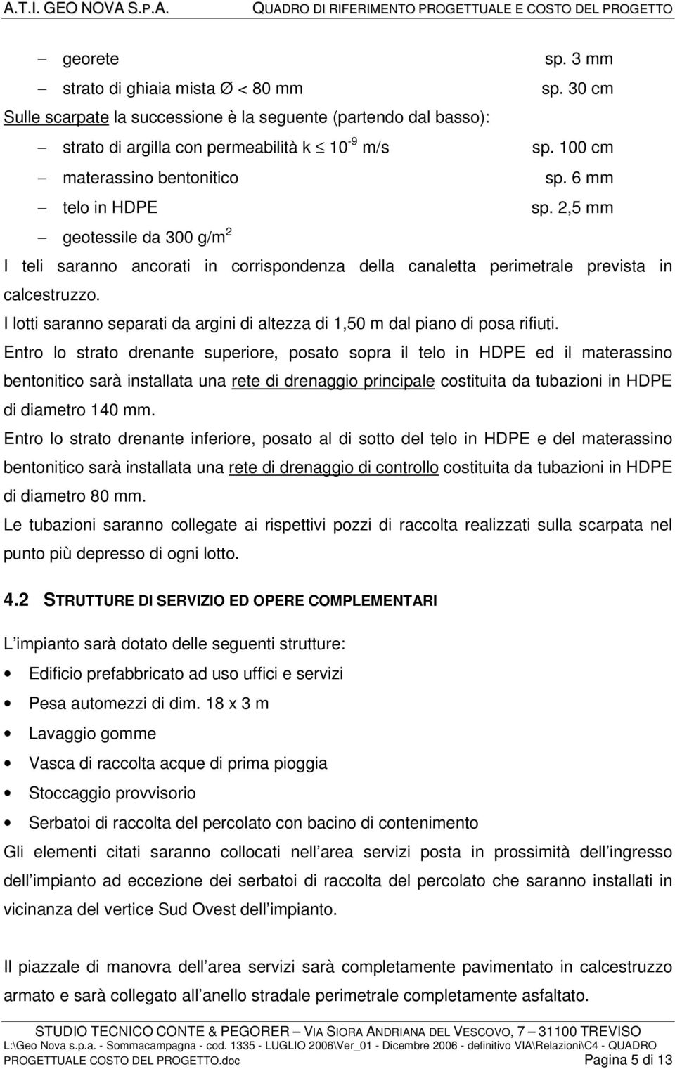 I lotti saranno separati da argini di altezza di 1,50 m dal piano di posa rifiuti.