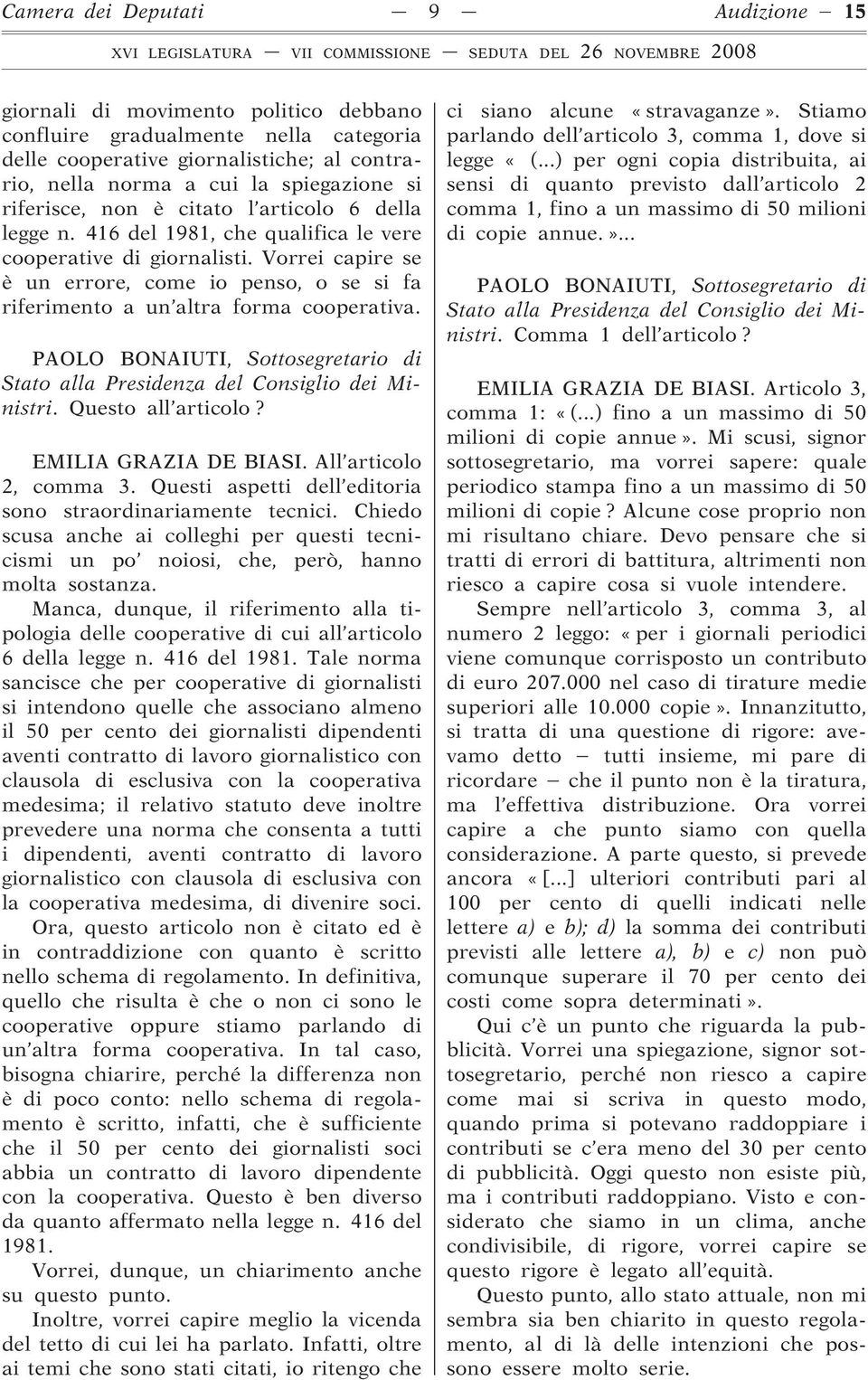 Vorrei capire se è un errore, come io penso, o se si fa riferimento a un altra forma cooperativa. Questo all articolo? EMILIA GRAZIA DE BIASI. All articolo 2, comma 3.