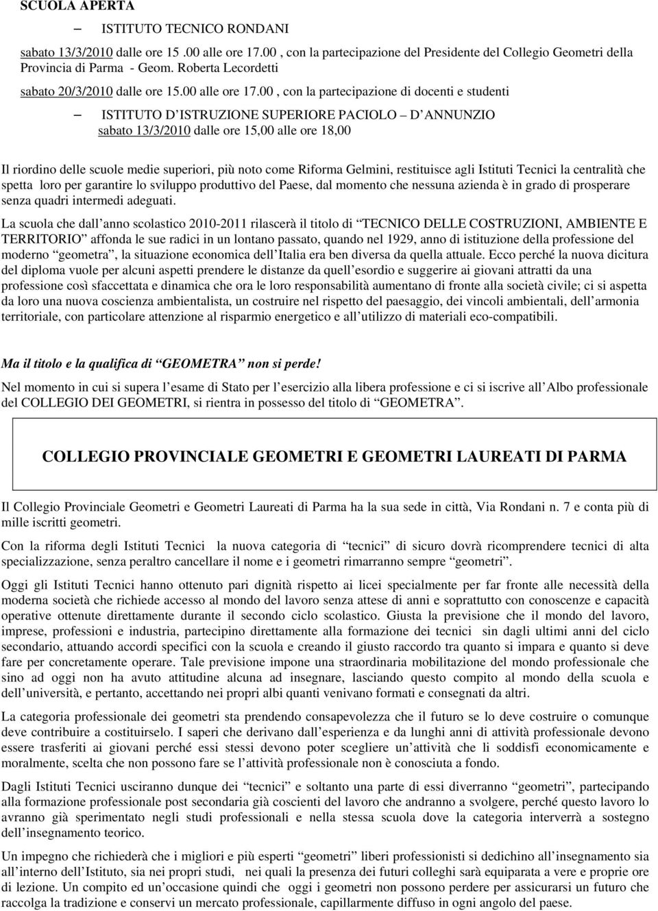 00, con la partecipazione di docenti e studenti ISTITUTO D ISTRUZIONE SUPERIORE PACIOLO D ANNUNZIO sabato 13/3/2010 dalle ore 15,00 alle ore 18,00 Il riordino delle scuole medie superiori, più noto